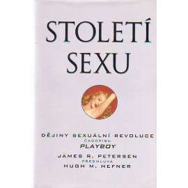 Století sexu. Dějiny sexuální revoluce časopisu Playboy (lidské vztahy, láska, mj. Marilyn Monroe, Jayne Mansfield, Sigmund Freud,
